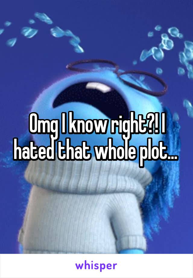 Omg I know right?! I hated that whole plot... 