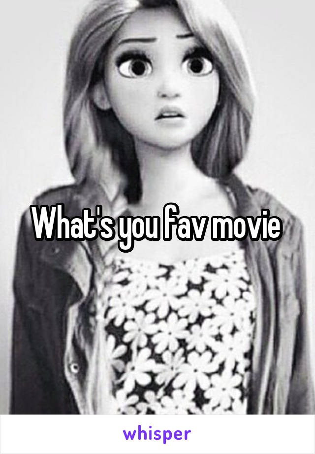 What's you fav movie 