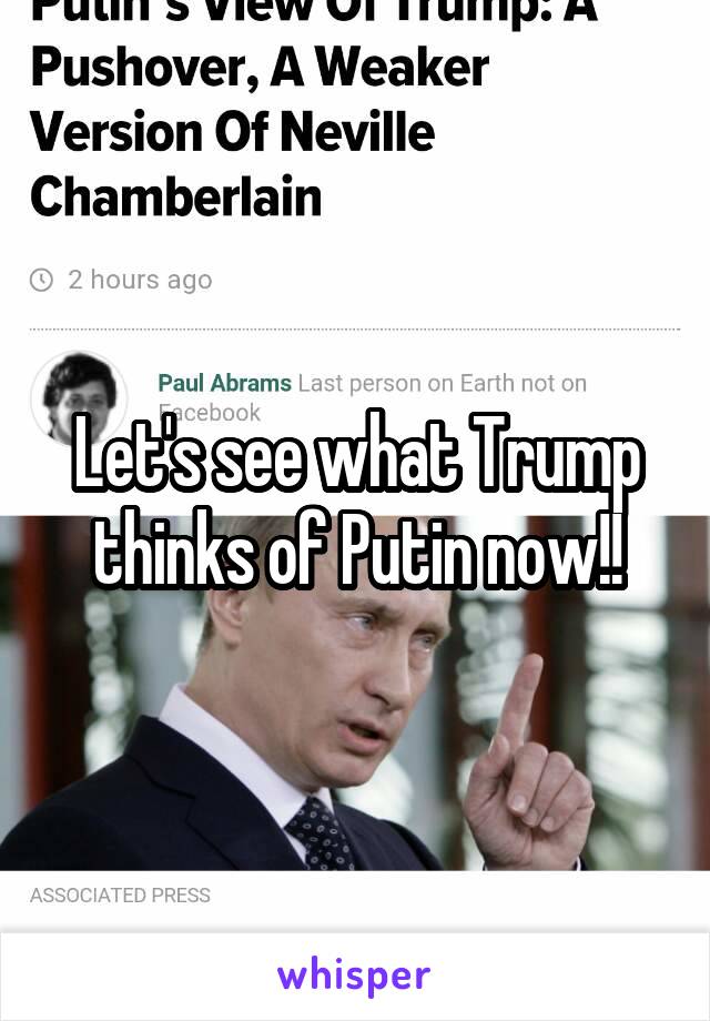 Let's see what Trump thinks of Putin now!!