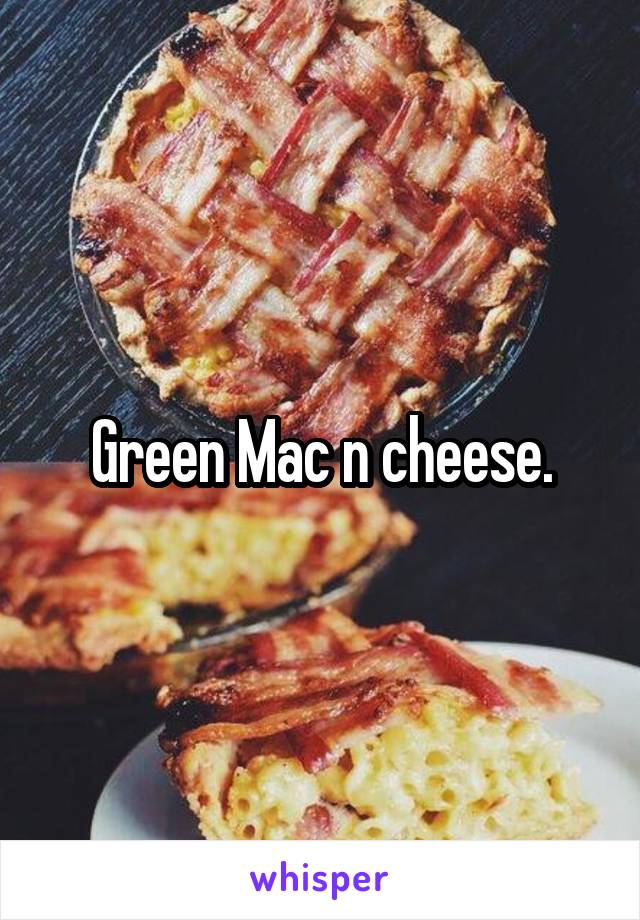 Green Mac n cheese.