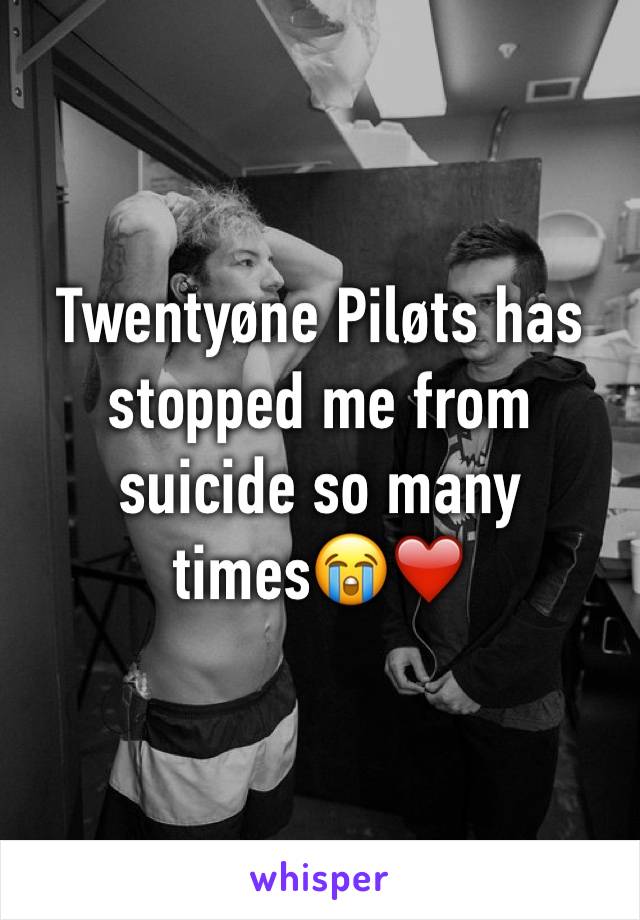 Twentyøne Piløts has stopped me from suicide so many times😭❤️