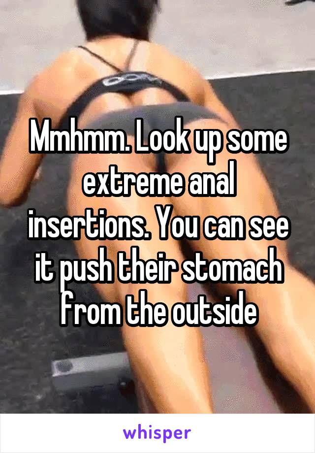 Mmhmm. Look up some extreme anal insertions. You can see it push their stomach from the outside