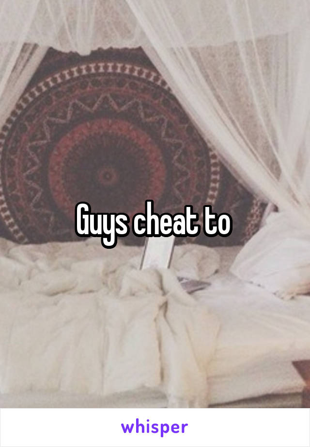 Guys cheat to 