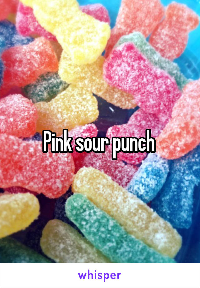 Pink sour punch 