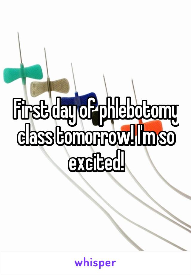 First day of phlebotomy class tomorrow! I'm so excited!