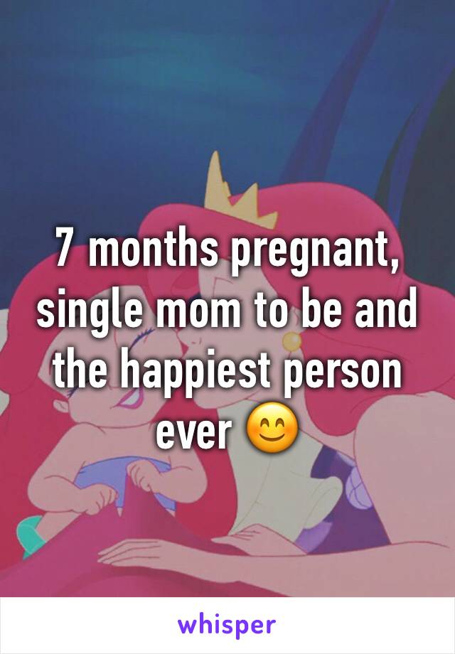 7 months pregnant, single mom to be and the happiest person ever 😊