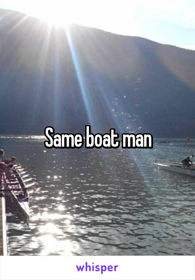 Same boat man