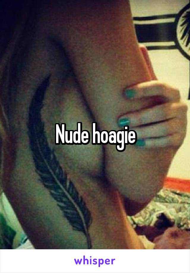 Nude hoagie