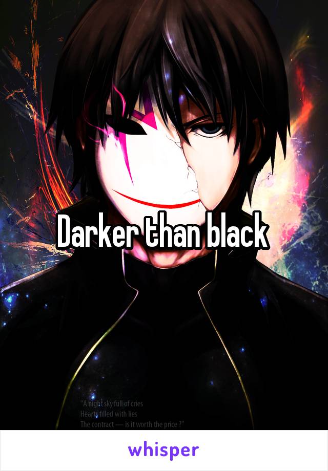 Darker than black 