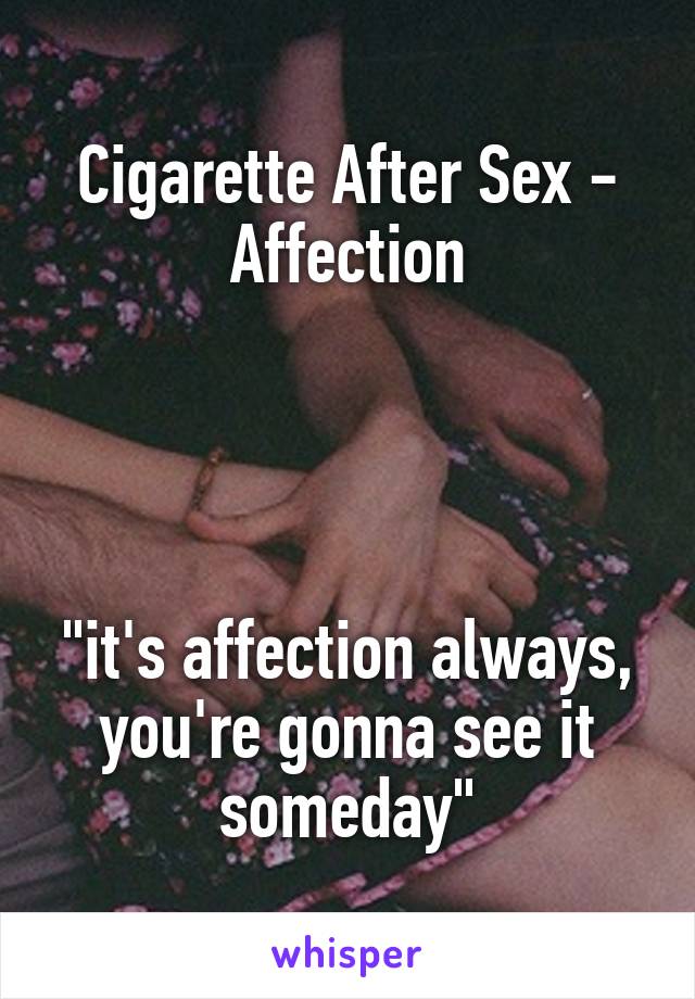 Cigarette After Sex - Affection




"it's affection always, you're gonna see it someday"