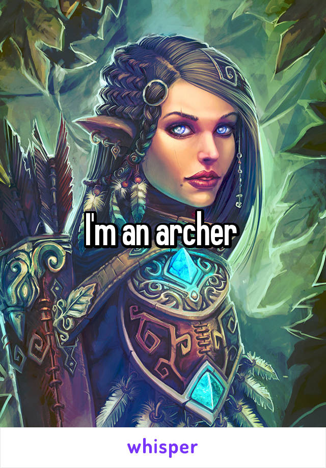 I'm an archer 