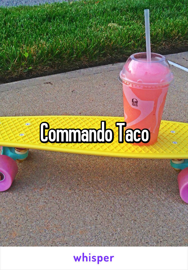 Commando Taco