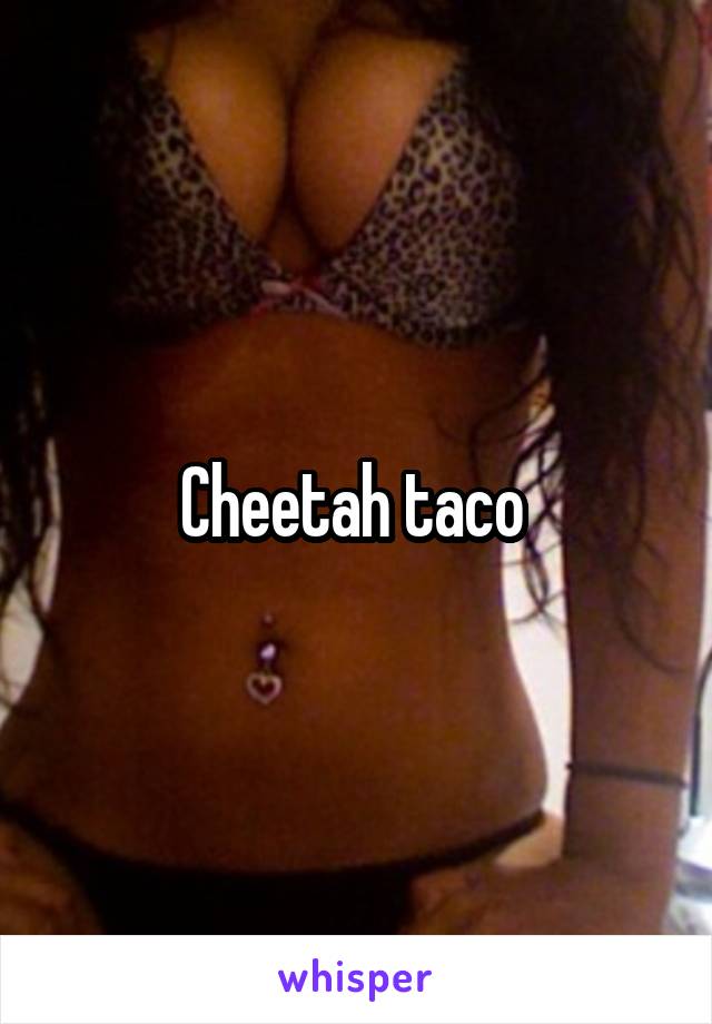 Cheetah taco 