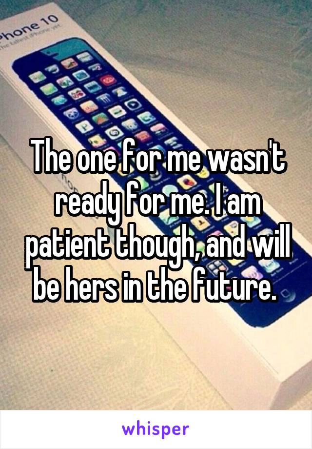 The one for me wasn't ready for me. I am patient though, and will be hers in the future. 