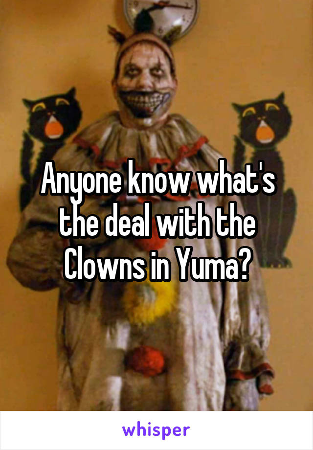 Anyone know what's the deal with the Clowns in Yuma?