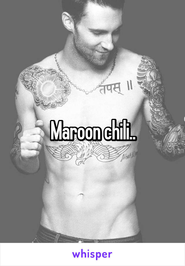 Maroon chili..