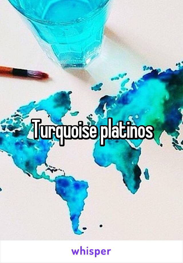 Turquoise platinos