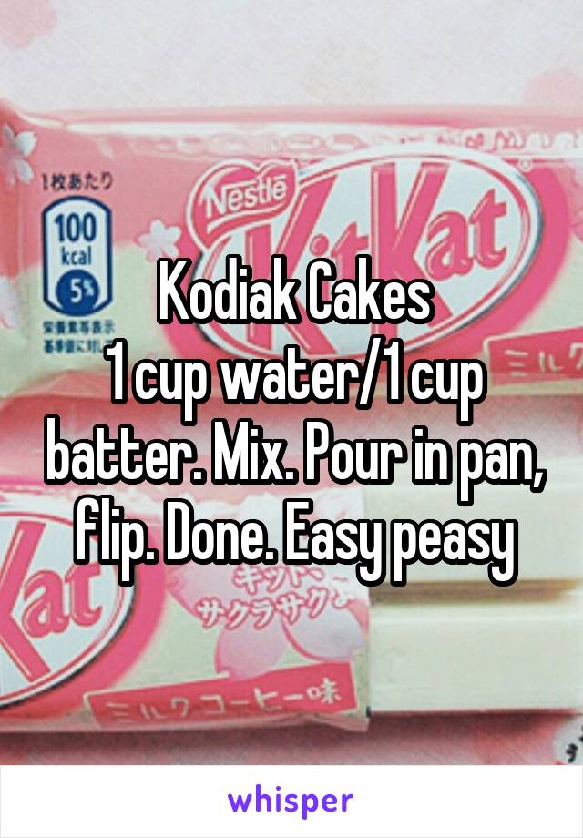 Kodiak Cakes
1 cup water/1 cup batter. Mix. Pour in pan, flip. Done. Easy peasy