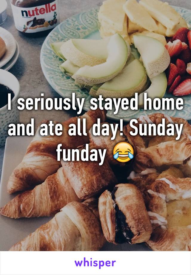 I seriously stayed home and ate all day! Sunday funday 😂