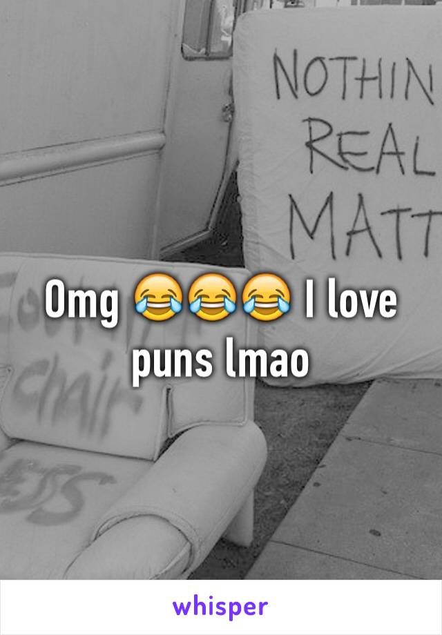 Omg 😂😂😂 I love puns lmao