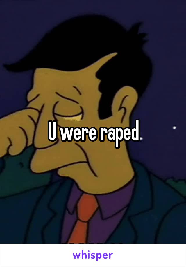 U were raped