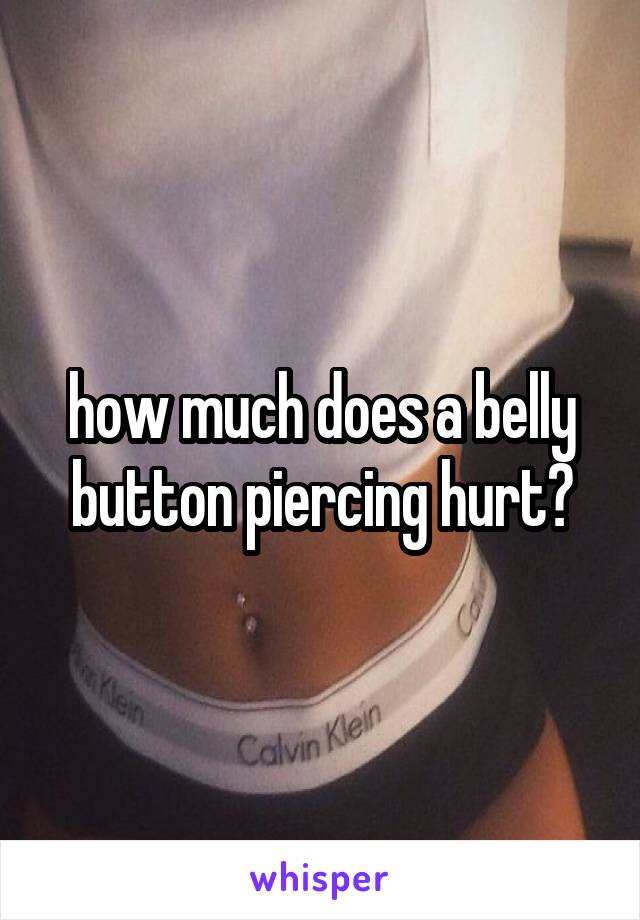 how much does a belly button piercing hurt?