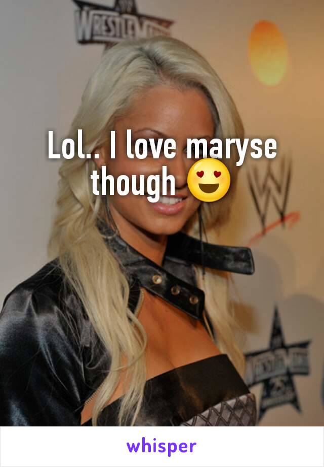 Lol.. I love maryse though 😍