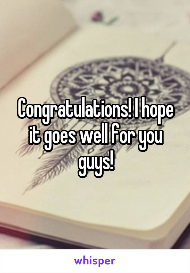 Congratulations! I hope it goes well for you guys!