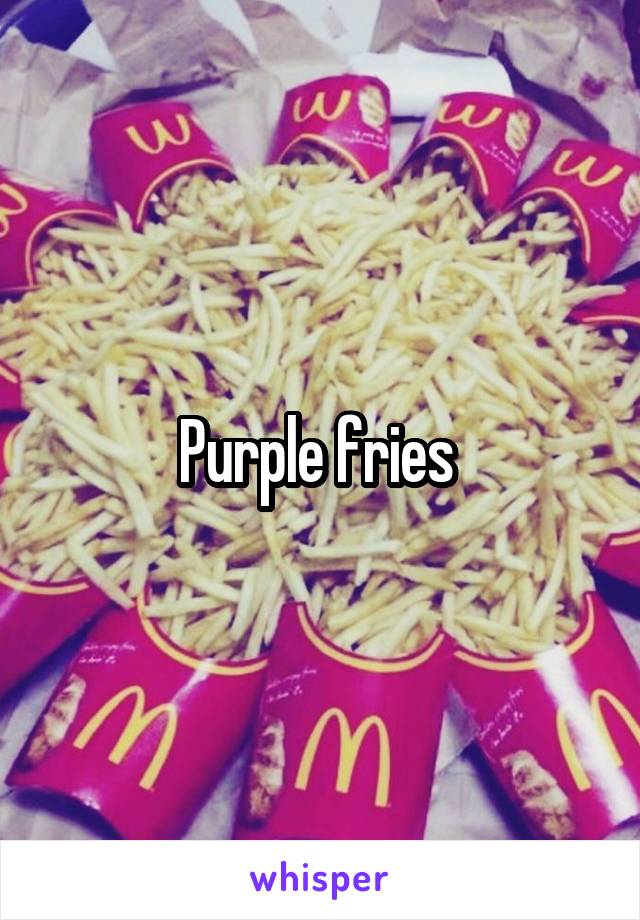 Purple fries 