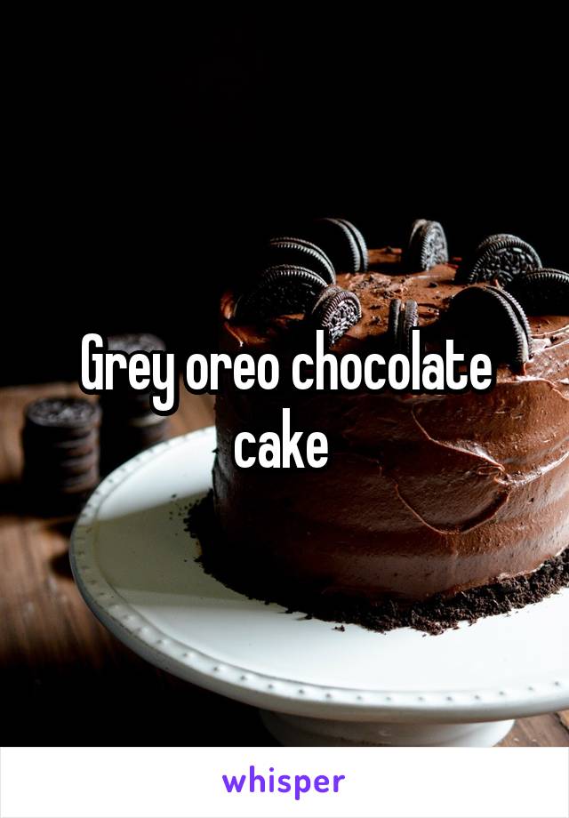 Grey oreo chocolate cake 