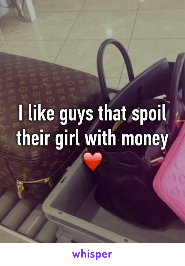 I like guys that spoil their girl with money ❤️