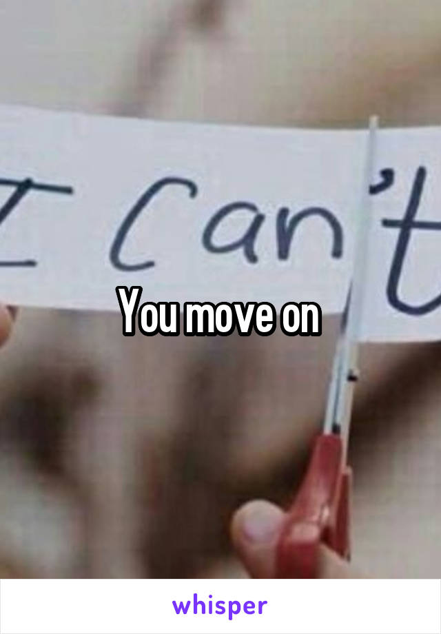 You move on 