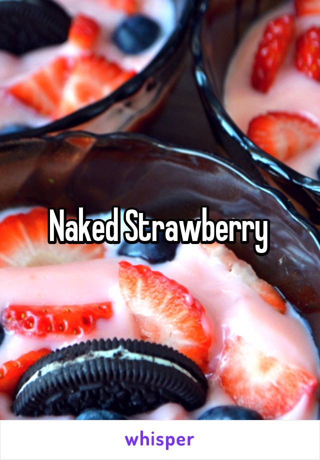 Naked Strawberry 