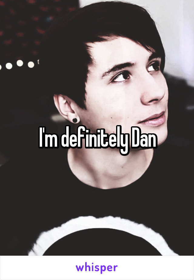 I'm definitely Dan