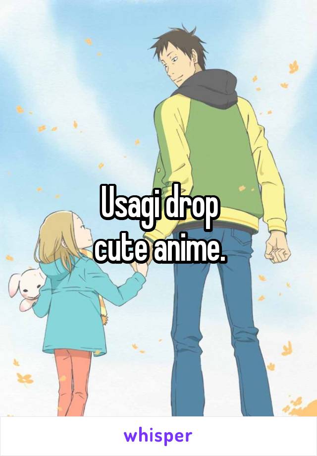 Usagi drop
cute anime.