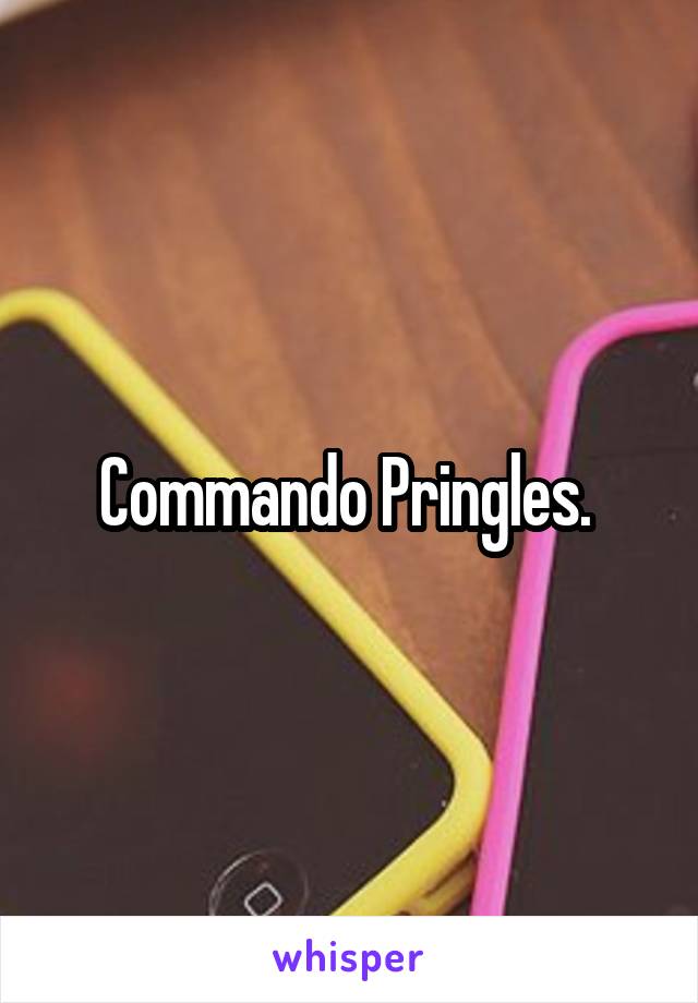 Commando Pringles. 