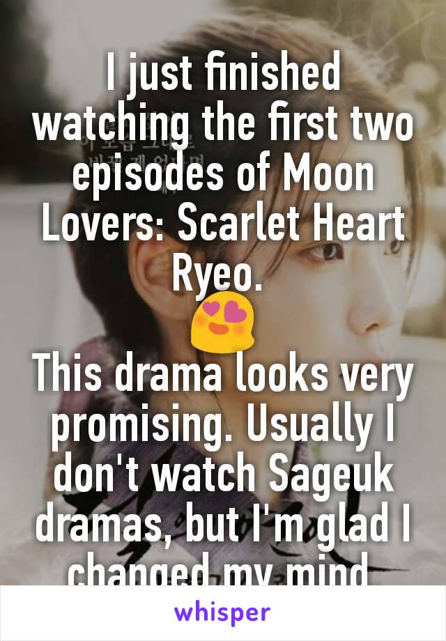 I just finished watching the first two episodes of Moon Lovers: Scarlet Heart Ryeo. 
😍
This drama looks very promising. Usually I don't watch Sageuk dramas, but I'm glad I changed my mind.