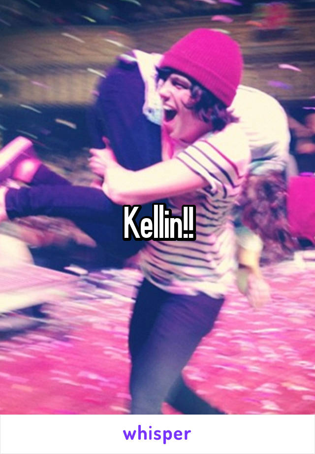 Kellin!!