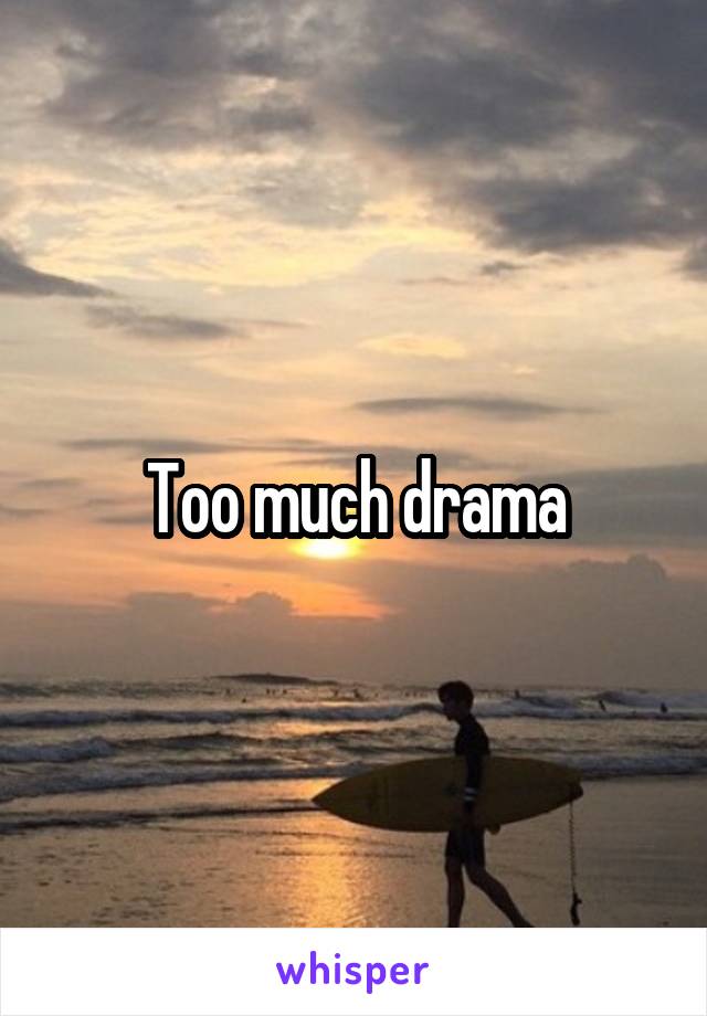 Too much drama