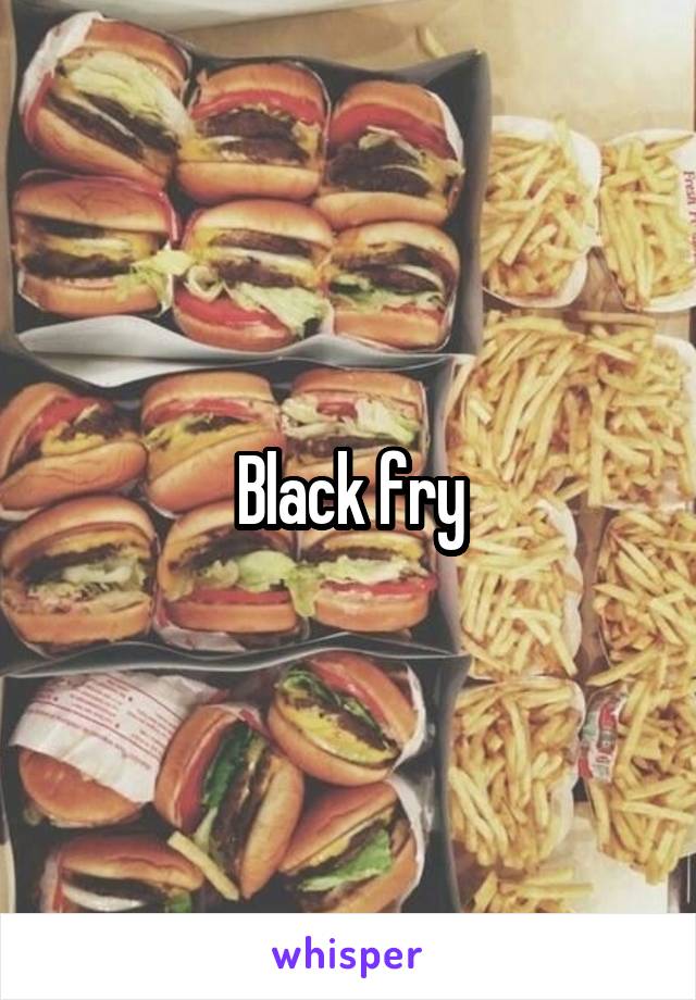 Black fry