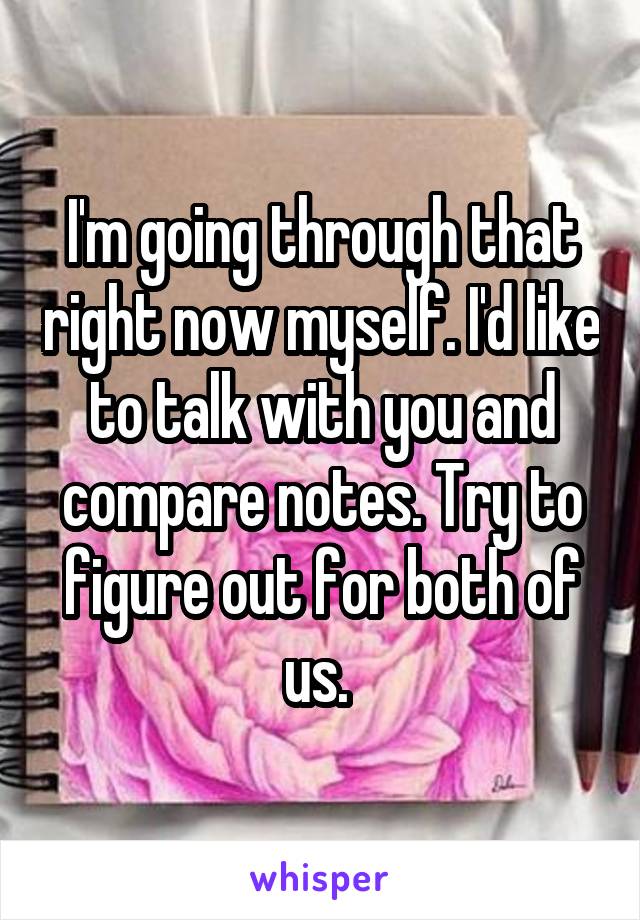 I'm going through that right now myself. I'd like to talk with you and compare notes. Try to figure out for both of us. 