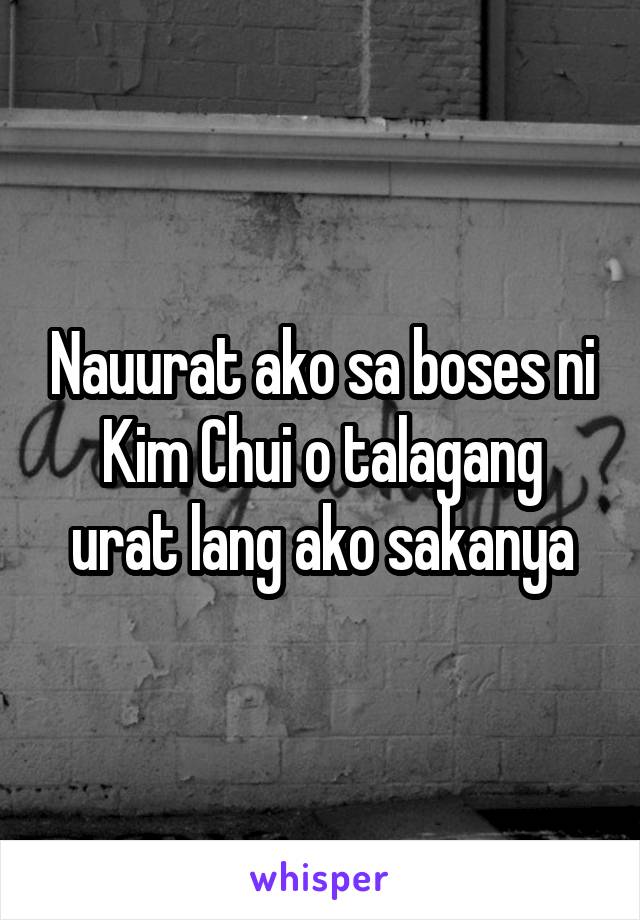 Nauurat ako sa boses ni Kim Chui o talagang urat lang ako sakanya