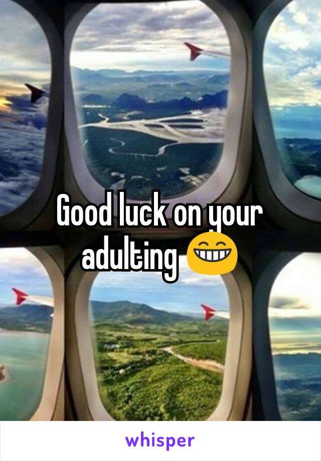 Good luck on your adulting 😁