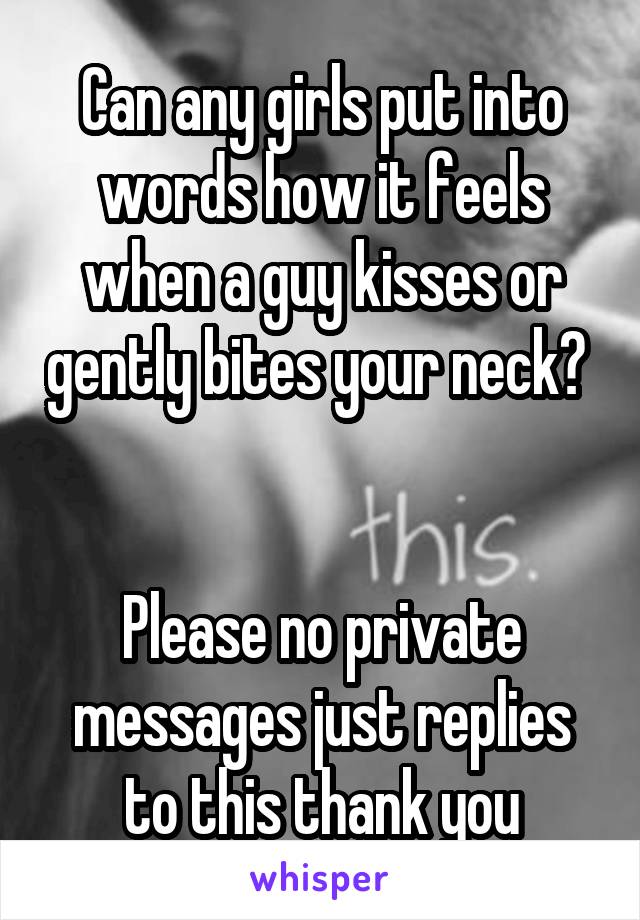 Can any girls put into words how it feels when a guy kisses or gently bites your neck? 


Please no private messages just replies to this thank you