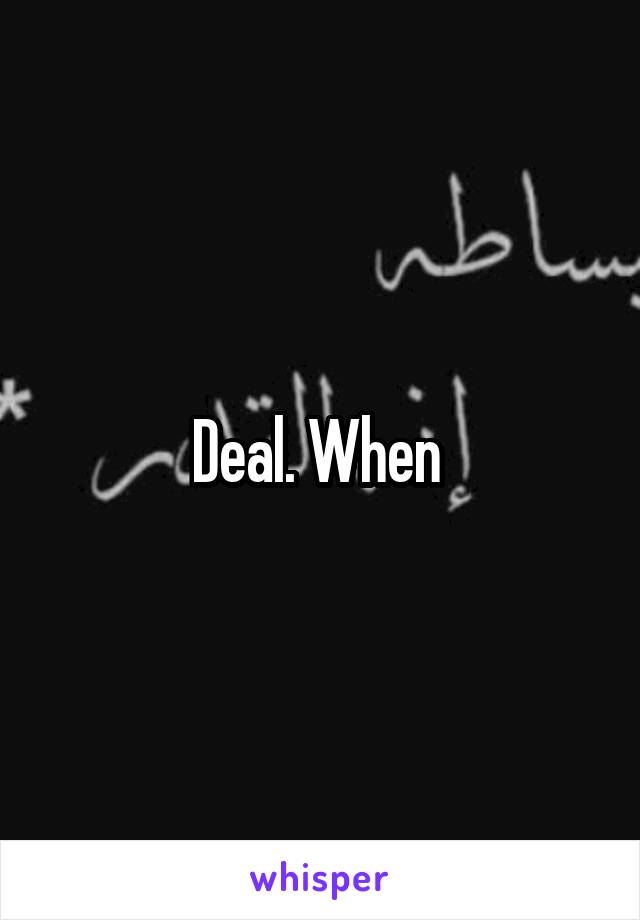 Deal. When 