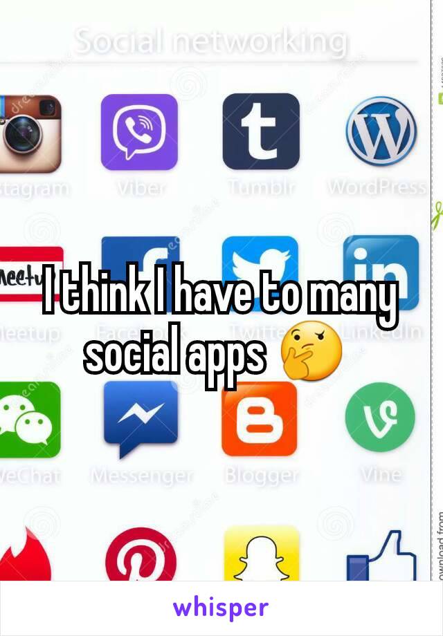 I think I have to many social apps 🤔 