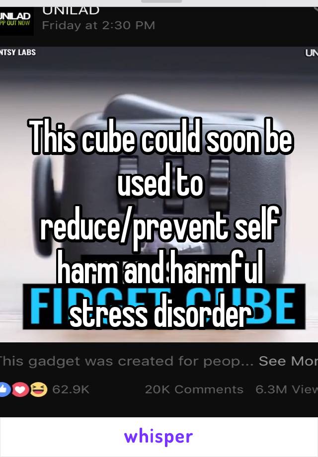 This cube could soon be used to reduce/prevent self harm and harmful stress disorder