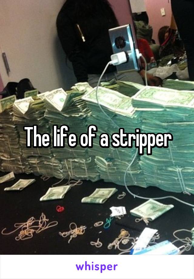 The life of a stripper