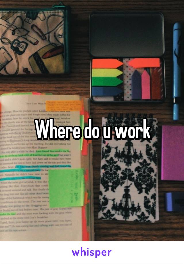 Where do u work