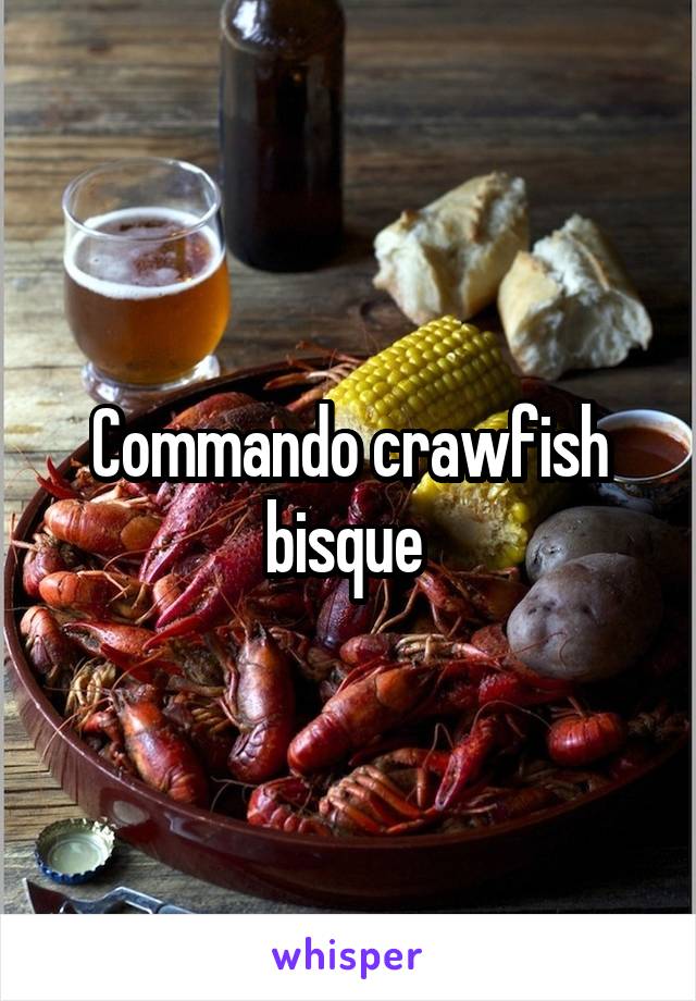 Commando crawfish bisque 